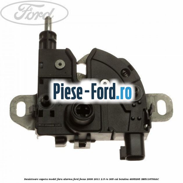 Incuietoare capota model fara alarma Ford Focus 2008-2011 2.5 RS 305 cai benzina