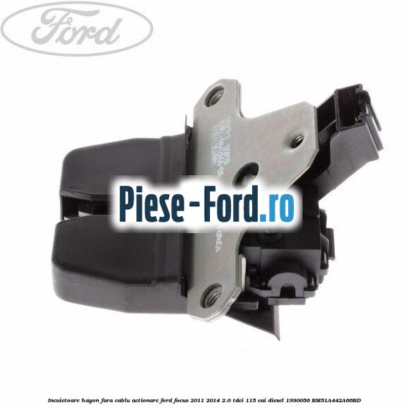 Incuietoare hayon fara cablu actionare Ford Focus 2011-2014 2.0 TDCi 115 cai diesel