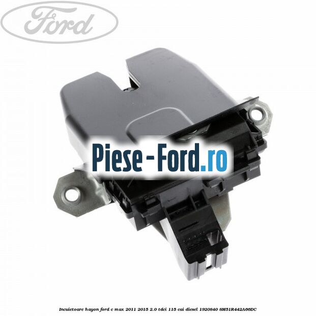 Incuietoare hayon Ford C-Max 2011-2015 2.0 TDCi 115 cai diesel