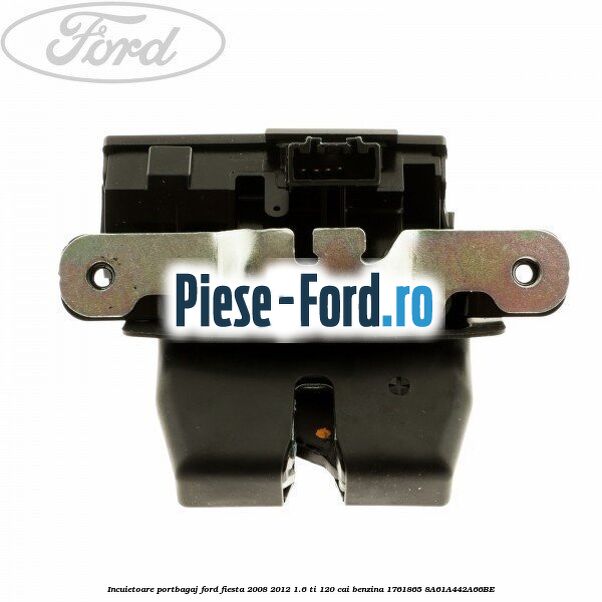 Incuietoare portbagaj Ford Fiesta 2008-2012 1.6 Ti 120 cai benzina