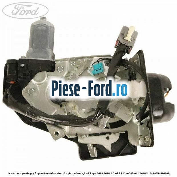 Incuietoare portbagaj, hayon deschidere electrica fara alarma Ford Kuga 2013-2016 1.5 TDCi 120 cai diesel