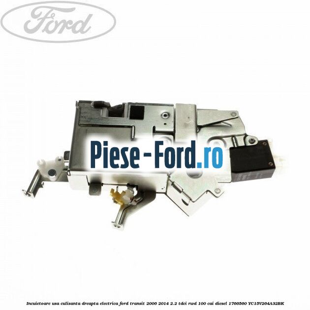 Incuietoare usa culisanta dreapta electrica Ford Transit 2006-2014 2.2 TDCi RWD 100 cai diesel