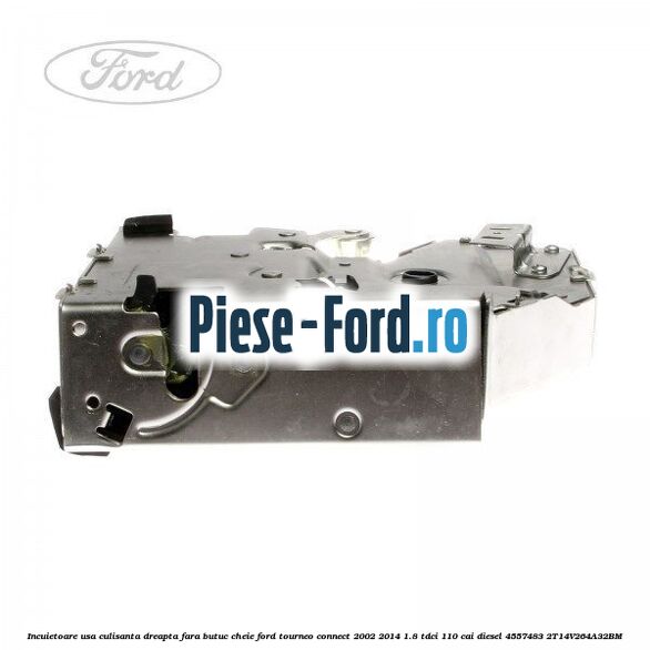 Incuietoare usa culisanta dreapta fara butuc cheie Ford Tourneo Connect 2002-2014 1.8 TDCi 110 cai diesel