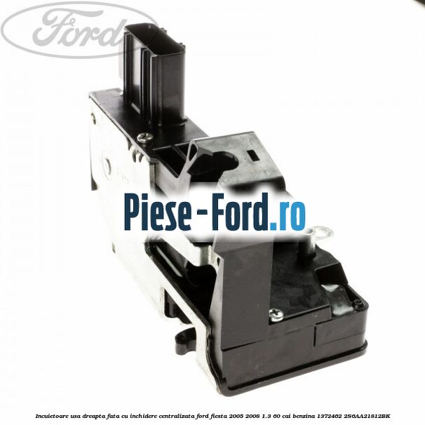Incuietoare usa dreapta fata cu inchidere centralizata Ford Fiesta 2005-2008 1.3 60 cai benzina