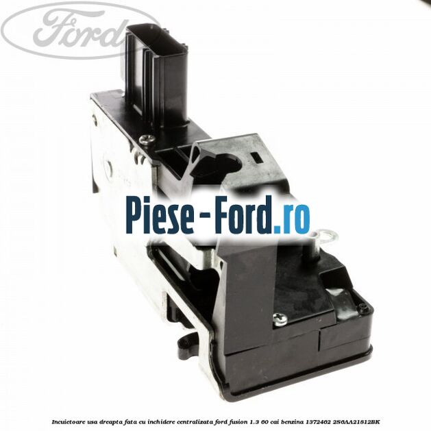 Incuietoare usa dreapta fata cu inchidere centralizata Ford Fusion 1.3 60 cai benzina