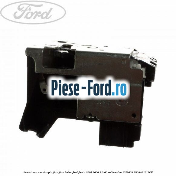 Incuietoare usa dreapta fata fara butuc Ford Fiesta 2005-2008 1.3 60 cai benzina