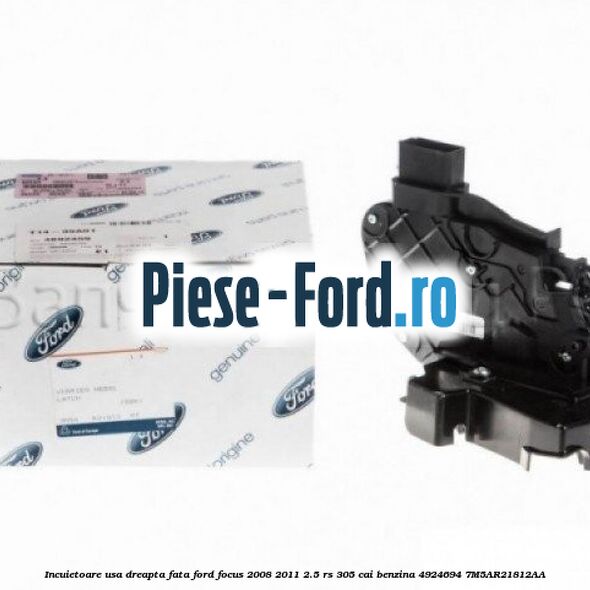 Incuietoare usa dreapta fata Ford Focus 2008-2011 2.5 RS 305 cai benzina
