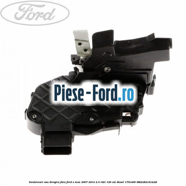 Incuietoare usa dreapta fata Ford S-Max 2007-2014 2.0 TDCi 136 cai diesel