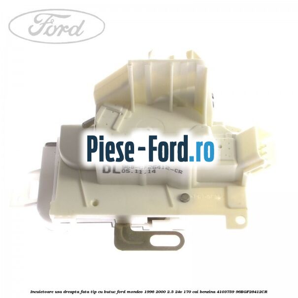 Incuietoare usa dreapta fata tip cu butuc Ford Mondeo 1996-2000 2.5 24V 170 cai benzina