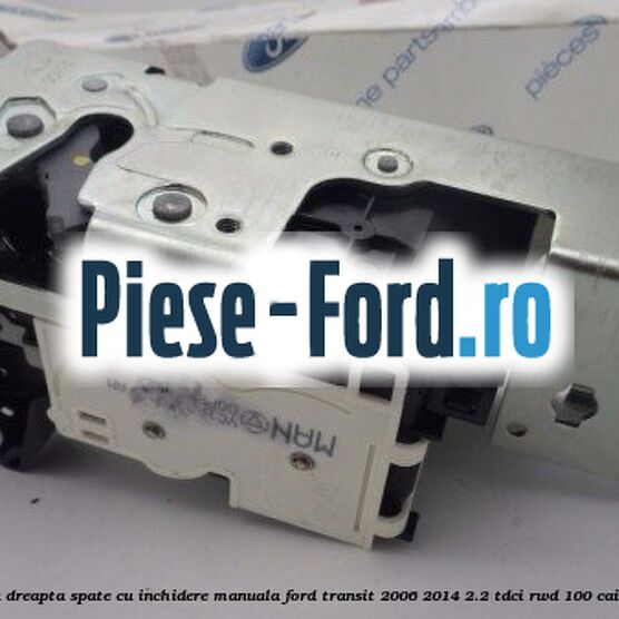 Incuietoare usa dreapta spate, cu inchidere manuala Ford Transit 2006-2014 2.2 TDCi RWD 100 cai diesel