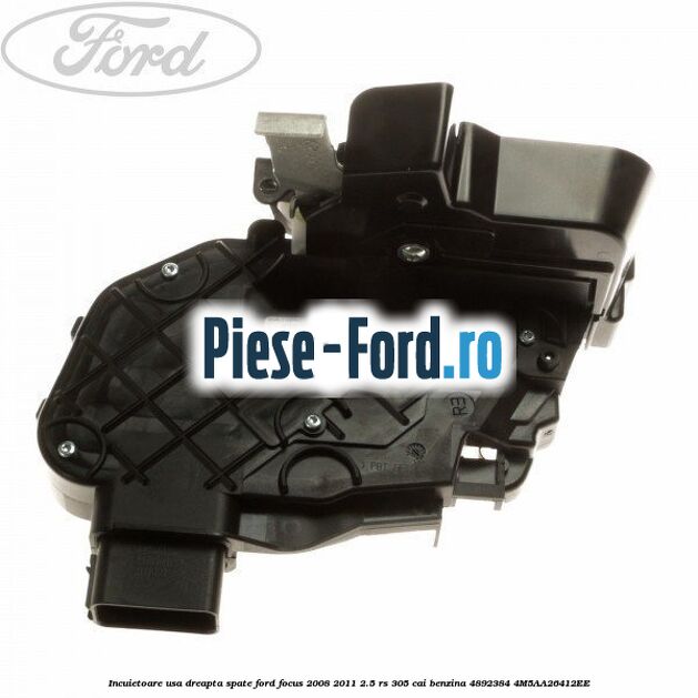Incuietoare usa dreapta spate Ford Focus 2008-2011 2.5 RS 305 cai benzina