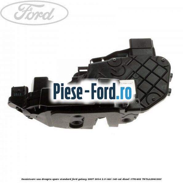 Incuietoare usa dreapta spate standard Ford Galaxy 2007-2014 2.0 TDCi 140 cai diesel