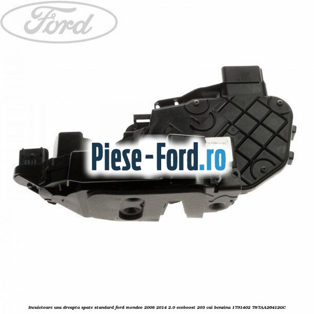 Incuietoare usa dreapta spate standard Ford Mondeo 2008-2014 2.0 EcoBoost 203 cai benzina
