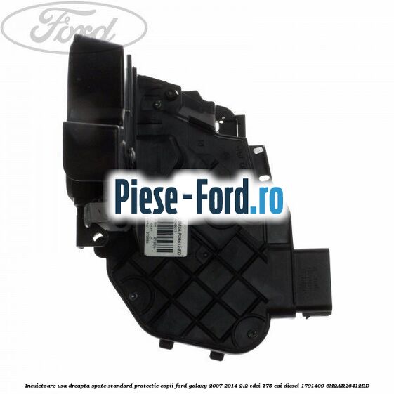 Incuietoare usa dreapta spate standard protectie copii Ford Galaxy 2007-2014 2.2 TDCi 175 cai diesel