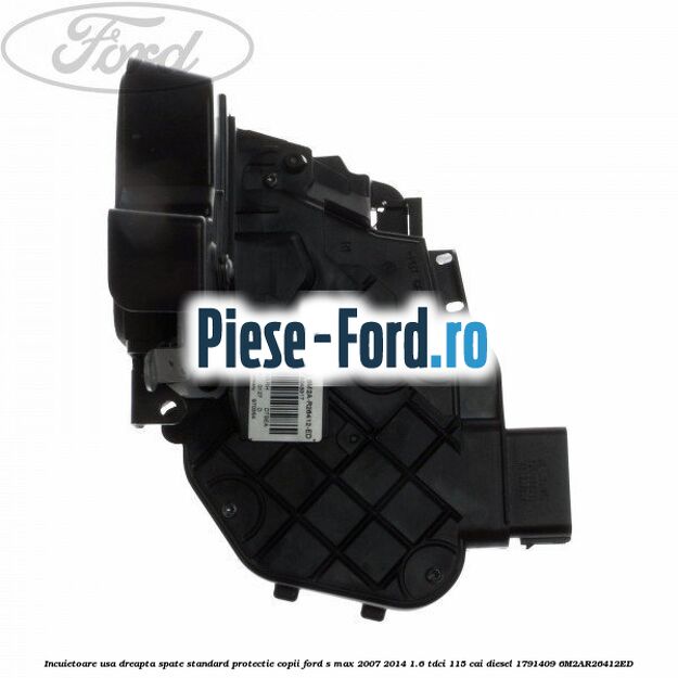 Incuietoare usa dreapta spate standard Ford S-Max 2007-2014 1.6 TDCi 115 cai diesel