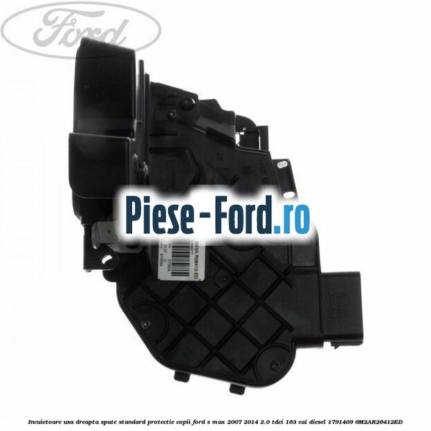 Incuietoare usa dreapta spate standard Ford S-Max 2007-2014 2.0 TDCi 163 cai diesel
