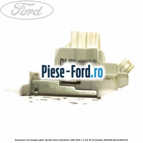 Incuietoare usa dreapta spate tip fara butuc Ford Focus 1998-2004 1.4 16V 75 cai benzina