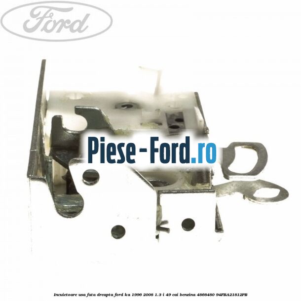 Incuietoare usa fata dreapta Ford Ka 1996-2008 1.3 i 49 cai benzina #AB1349F83D