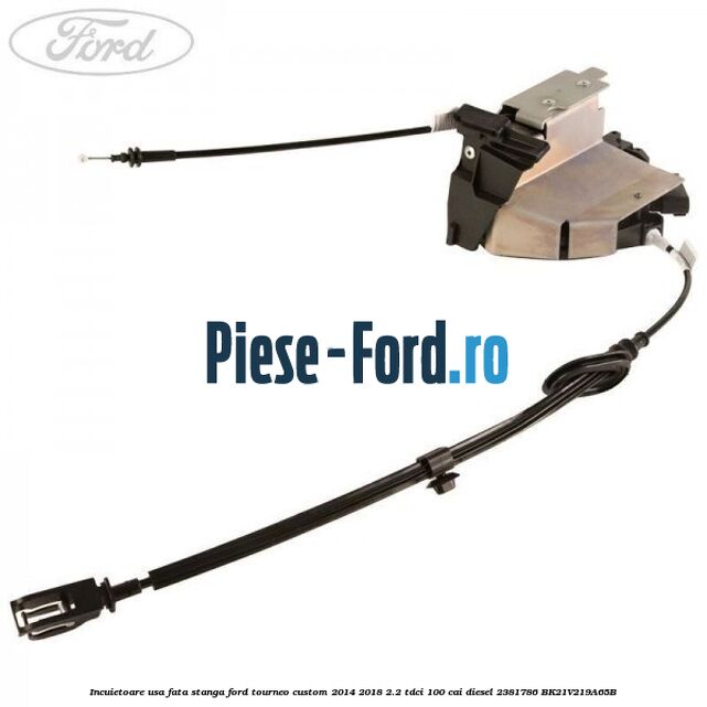 Incuietoare usa fata stanga Ford Tourneo Custom 2014-2018 2.2 TDCi 100 cai diesel