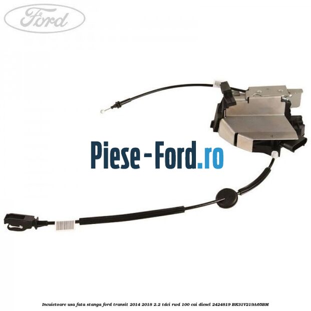 Incuietoare usa fata dreapta Ford Transit 2014-2018 2.2 TDCi RWD 100 cai diesel