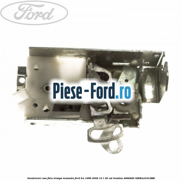 Incuietoare usa fata stanga manuala Ford Ka 1996-2008 1.3 i 49 cai #24AC703073