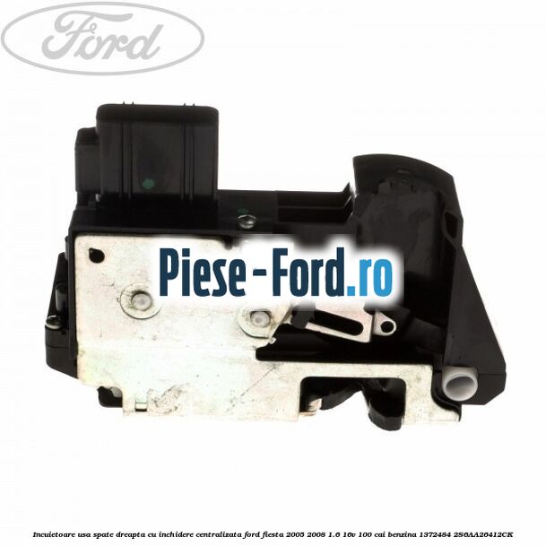 Incuietoare usa spate dreapta cu inchidere centralizata Ford Fiesta 2005-2008 1.6 16V 100 cai benzina