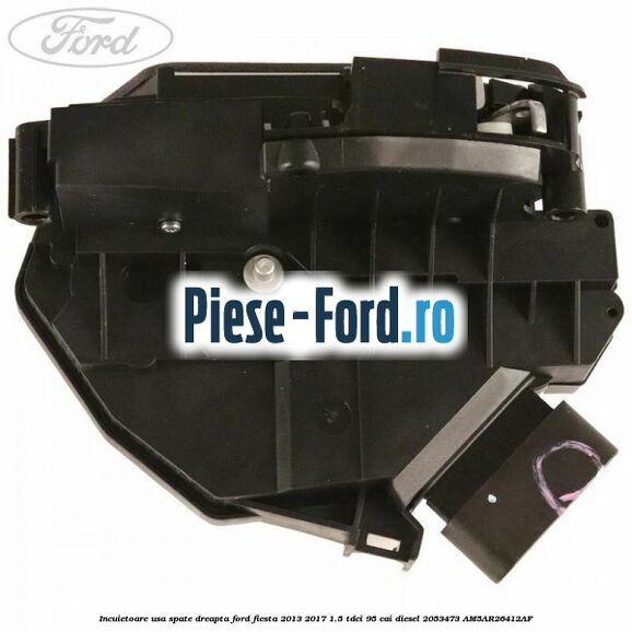 Incuietoare usa spate dreapta Ford Fiesta 2013-2017 1.5 TDCi 95 cai diesel