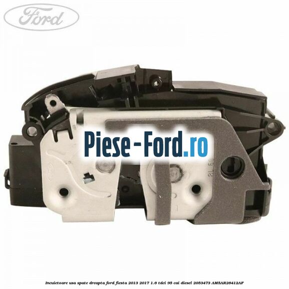 Incuietoare usa spate dreapta Ford Fiesta 2013-2017 1.6 TDCi 95 cai diesel