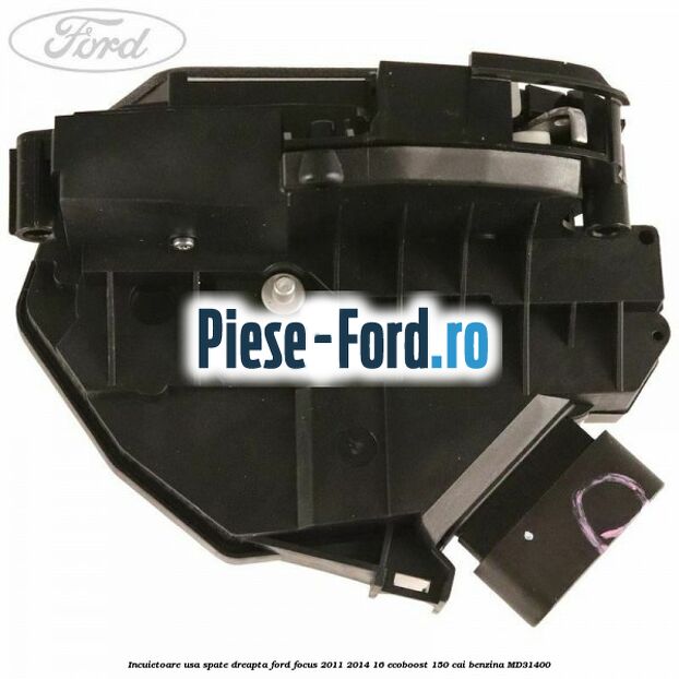 Incuietoare usa spate dreapta Ford Focus 2011-2014 1.6 EcoBoost 150 cai #5DE2F498D9 Incuietoare usa spate dreapta Ford Focus 2011-2014 1.6 EcoBoost 150 cai #5DE2F498D9