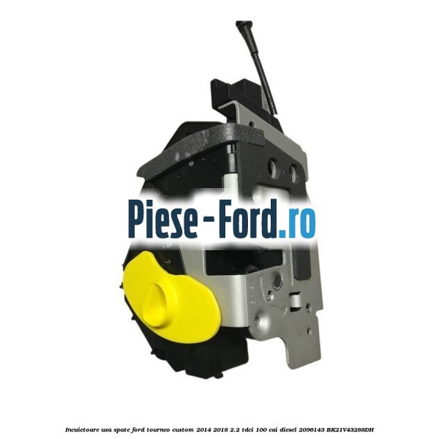 Incuietoare usa spate Ford Tourneo Custom 2014-2018 2.2 TDCi 100 cai diesel