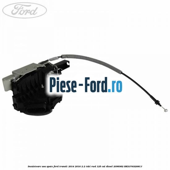 Incuietoare usa spate Ford Transit 2014-2018 2.2 TDCi RWD 125 cai diesel