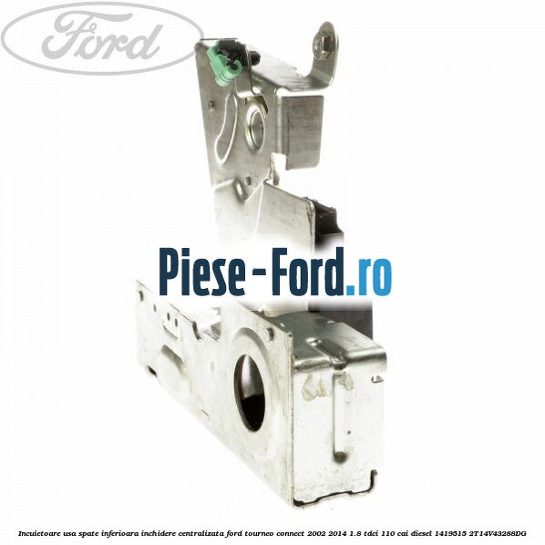 Incuietoare usa spate inferioara inchidere centralizata Ford Tourneo Connect 2002-2014 1.8 TDCi 110 cai diesel