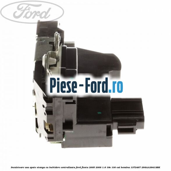Incuietoare usa spate dreapta cu inchidere manuala Ford Fiesta 2005-2008 1.6 16V 100 cai benzina