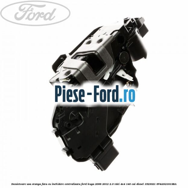 Incuietoare usa stanga fata cu inchidere centralizata Ford Kuga 2008-2012 2.0 TDCI 4x4 140 cai diesel