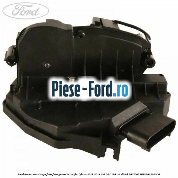 Incuietoare usa stanga fata Ford Focus 2011-2014 2.0 TDCi 115 cai diesel