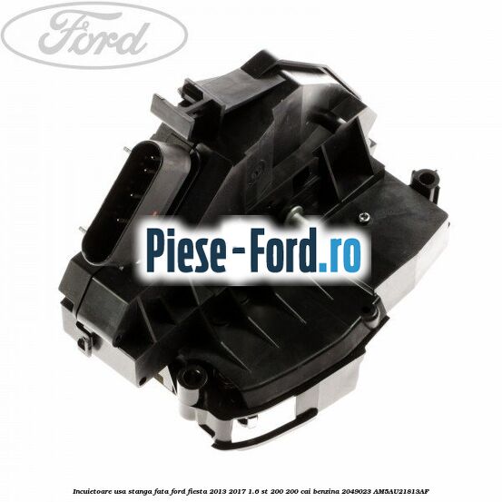 Incuietoare usa stanga fata Ford Fiesta 2013-2017 1.6 ST 200 200 cai benzina
