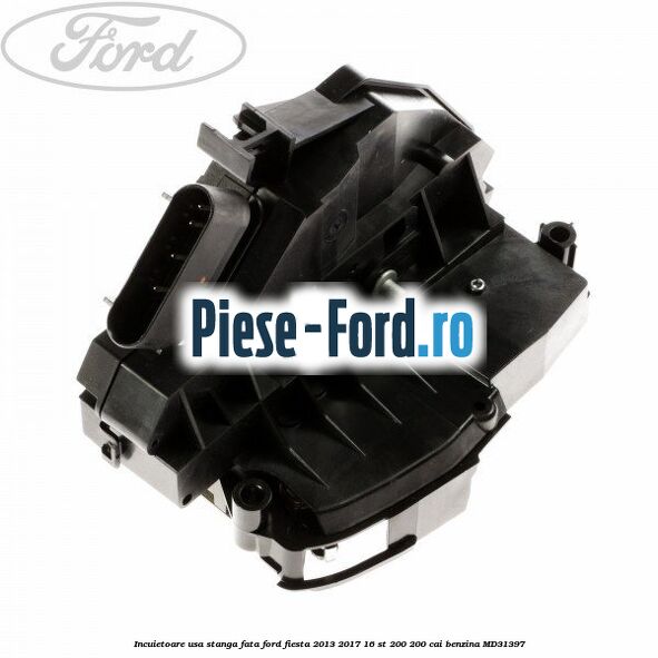 Incuietoare usa stanga fata Ford Fiesta 2013-2017 1.6 ST 200 200 cai #9A018D0BBE
