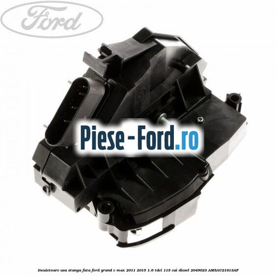 Incuietoare usa stanga fata Ford Grand C-Max 2011-2015 1.6 TDCi 115 cai diesel
