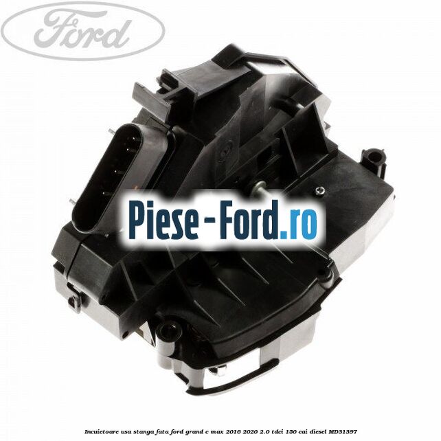 Incuietoare usa stanga fata Ford Grand C-Max 2016-2020 2.0 TDCi 150 cai #C7A13262D5