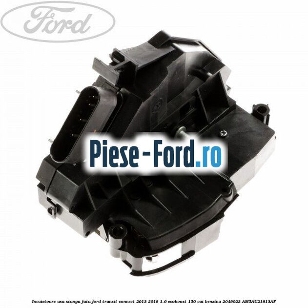 Incuietoare usa spate inferioara Ford Transit Connect 2013-2018 1.6 EcoBoost 150 cai benzina
