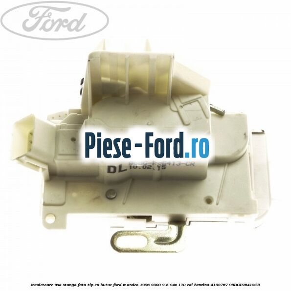 Incuietoare usa dreapta fata tip cu butuc dupa anul 01/1997 Ford Mondeo 1996-2000 2.5 24V 170 cai benzina