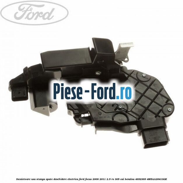 Incuietoare usa stanga fata actuator inclus Ford Focus 2008-2011 2.5 RS 305 cai benzina