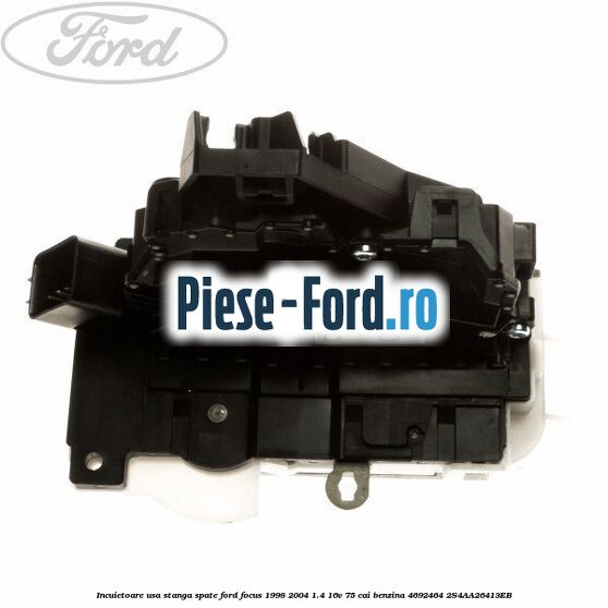 Incuietoare usa stanga spate Ford Focus 1998-2004 1.4 16V 75 cai benzina