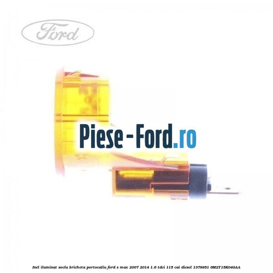 Inel iluminat soclu bricheta portocaliu Ford S-Max 2007-2014 1.6 TDCi 115 cai diesel