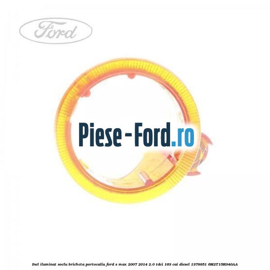 Inel iluminat soclu bricheta portocaliu Ford S-Max 2007-2014 2.0 TDCi 163 cai diesel