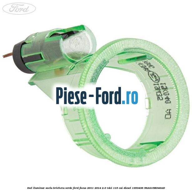 Inel iluminat soclu bricheta verde Ford Focus 2011-2014 2.0 TDCi 115 cai diesel