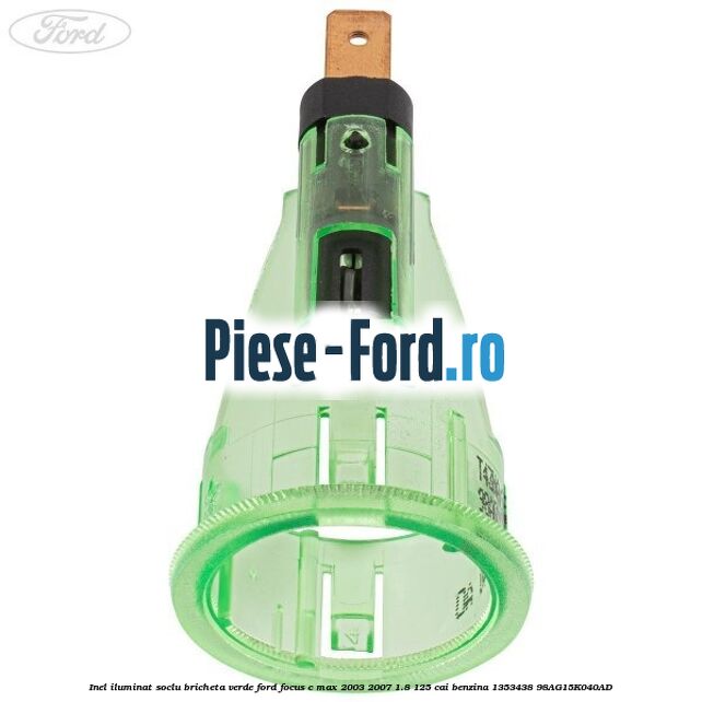 Inel iluminat soclu bricheta verde Ford Focus C-Max 2003-2007 1.8 125 cai benzina