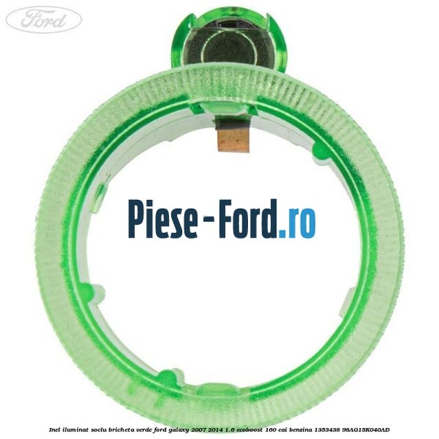 Inel iluminat soclu bricheta verde Ford Galaxy 2007-2014 1.6 EcoBoost 160 cai benzina #6CAF357104