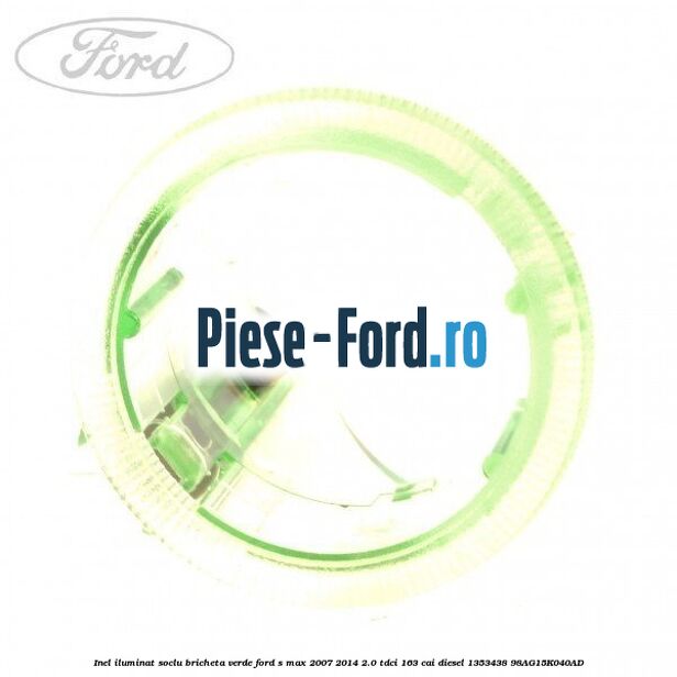 Inel iluminat soclu bricheta verde Ford S-Max 2007-2014 2.0 TDCi 163 cai diesel