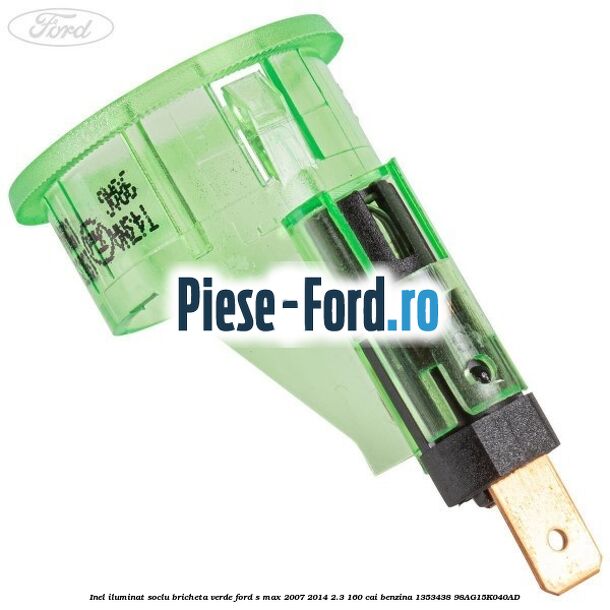 Inel iluminat soclu bricheta verde Ford S-Max 2007-2014 2.3 160 cai #5E62170FBD Inel iluminat soclu bricheta verde Ford S-Max 2007-2014 2.3 160 cai benzina #5E62170FBD